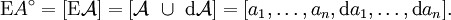 \operatorname{E}A^\circ = [ \operatorname{E}\mathcal{A} ] = [ \mathcal{A}\ \cup\ \operatorname{d}\mathcal{A} ] = [ a_1, \ldots, a_n, \operatorname{d}a_1, \ldots, \operatorname{d}a_n ].