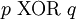 p ~\operatorname{XOR}~ q