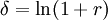 \delta=\ln(1+r)\,