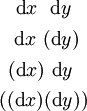 \begin{matrix}
~~\operatorname{d}x~~\operatorname{d}y~~
\\[4pt]
~~\operatorname{d}x~(\operatorname{d}y)~
\\[4pt]
~(\operatorname{d}x)~\operatorname{d}y~~
\\[4pt]
((\operatorname{d}x)(\operatorname{d}y))
\end{matrix}