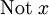 \operatorname{Not}\ x
