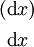 \begin{matrix}
(\operatorname{d}x)
\\[4pt]
~\operatorname{d}x~
\end{matrix}