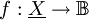 f : \underline{X} \to \mathbb{B}