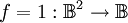 f = 1 : \mathbb{B}^2 \to \mathbb{B}