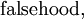 \operatorname{falsehood},
