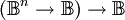(\mathbb{B}^n \to \mathbb{B}) \to \mathbb{B}