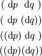\begin{matrix} (~\operatorname{d}p~~\operatorname{d}q~) \\[4pt] (~\operatorname{d}p~(\operatorname{d}q)) \\[4pt] ((\operatorname{d}p)~\operatorname{d}q~) \\[4pt] ((\operatorname{d}p)(\operatorname{d}q)) \end{matrix}
