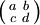 \bigl( \begin{smallmatrix}
a&b\\ c&d
\end{smallmatrix} \bigr)