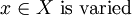 x \in X ~\text{is varied}