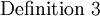 \operatorname{Definition~3}