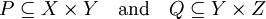 P \subseteq X \times Y \quad \text{and} \quad Q \subseteq Y \times Z