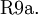 \operatorname{R9a.}