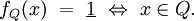 f_Q (x) ~=~ \underline{1} ~\Leftrightarrow~ x \in Q.