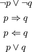 \begin{matrix} \lnot p \lor \lnot q \\[4pt] p \Rightarrow q \\[4pt] p \Leftarrow q \\[4pt] p \lor q \end{matrix}