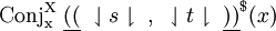 \operatorname{Conj_x^X}~ \underline{((}~ \downharpoonleft s \downharpoonright ~,~ \downharpoonleft t \downharpoonright ~\underline{))}^\$ (x)