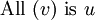 \text{All}\ (v)\ \text{is}\ u