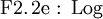\operatorname{F2.2e~:~Log}