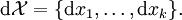 \operatorname{d}\mathcal{X} = \{ \operatorname{d}x_1, \ldots, \operatorname{d}x_k \}.