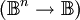 (\mathbb{B}^n \to \mathbb{B})