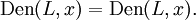 \operatorname{Den}(L, x) = \operatorname{Den}(L, x).