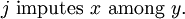 j\ \text{imputes}\ x\ \text{among}\ y.