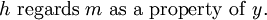 h\ \operatorname{regards}\ m\ \operatorname{as~a~property~of}\ y.