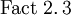 \operatorname{Fact~2.3}
