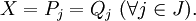 X = P_j = Q_j\ (\forall j \in J).