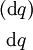 \begin{matrix} (\operatorname{d}q) \\[4pt] ~\operatorname{d}q~ \end{matrix}