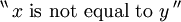 ^{\backprime\backprime} \, x ~\operatorname{is~not~equal~to}~ y \, ^{\prime\prime}