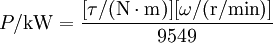 P / {\rm kW} = {[\tau / ({\rm N \cdot m })] [\omega / ({\rm r/min})] \over 9549}