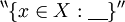 ^{\backprime\backprime} \{ x \in X&nbsp;: \underline{~~~} \} ^{\prime\prime}