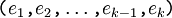 \texttt{(} e_1 \texttt{,} e_2 \texttt{,} \ldots \texttt{,} e_{k-1} \texttt{,} e_k \texttt{)}