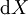 \operatorname{d}X\!