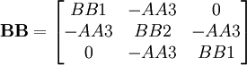 \mathbf{BB} = \begin{bmatrix}
BB1 & -AA3 & 0\\
-AA3 & BB2 & -AA3\\
0 & -AA3 & BB1\end{bmatrix}