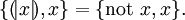 \{ (\!|x|\!), x \} = \{ \operatorname{not}\ x, x \}.