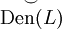 \overset{\smile}{\operatorname{Den}(L)}