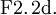 \operatorname{F2.2d.}