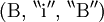(\operatorname{B}, \, ^{\backprime\backprime} \operatorname{i} ^{\prime\prime}, \, ^{\backprime\backprime} \operatorname{B} ^{\prime\prime})