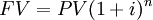  FV = PV ( 1+i )^n\, 