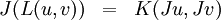 \begin{array}{lll} J(L(u, v)) & = & K(Ju, Jv) \end{array}