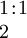 \begin{array}{l} 1\!:\!1 \\ 2 \end{array}