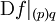 \operatorname{D}f|_{(p)q}