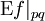 \operatorname{E}f|_{pq}