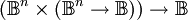 (\mathbb{B}^n \times (\mathbb{B}^n \to \mathbb{B})) \to \mathbb{B}