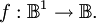 f : \mathbb{B}^1 \to \mathbb{B}.