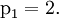 \text{p}_1 = 2.\!