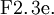 \operatorname{F2.3e.}