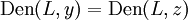 \operatorname{Den}(L, y) = \operatorname{Den}(L, z)