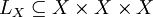 L_X \subseteq X \times X \times X